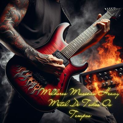 Melhores Musicas Heavy Metal de Todos os Tempos By DJ Hugo Vieira's cover