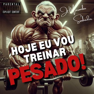 Hoje Eu Vou Treinar Pesado! By JT Maromba, Sonhador Rap Motivação's cover