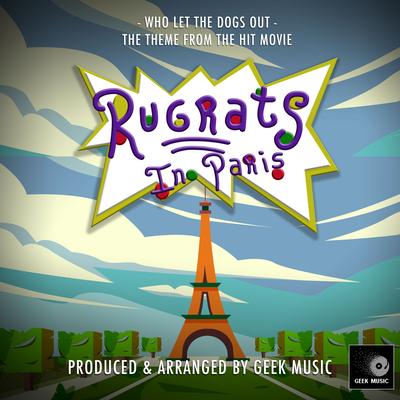 Who Let The Dogs Out (From "Rugrats In Paris") By Geek Music's cover