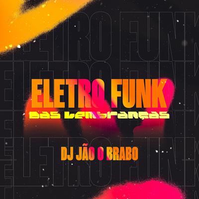 Eletro Funk Das Lembranças By Dj jão o brabo's cover