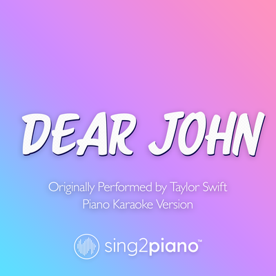 Dear John (v2) [Originally Performed by Taylor Swift] (Piano Karaoke Version) By Sing2Piano's cover