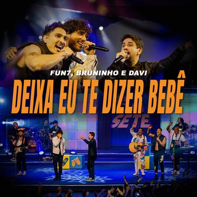 Deixa Eu Te Dizer Bebê (Ao Vivo) By Fun 7, Bruninho & Davi's cover