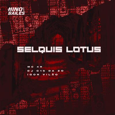 Selquis Lótus By Mc 4R, DJ C15 DA ZO, Igor vilão's cover