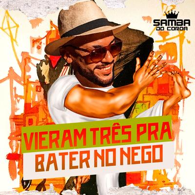 Vieram Tres pra Bater no Nego By SAMBA DO COROA's cover