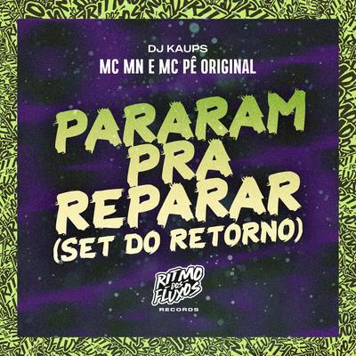 Pararam pra Reparar (Set do Retorno) By MC MN, MC Pê Original, DJ KAUPS's cover