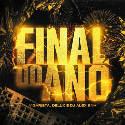 Final do Ano By DJ Alex BNH, Mc Vigarista, Mc Delux's cover