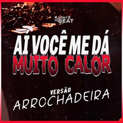 AÍ VOCÊ ME DÁ MUITO CALOR (Versão Arrochadeira) By KarnyX no Beat's cover