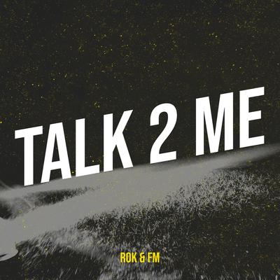 Talk 2 Me By Rok, FM's cover