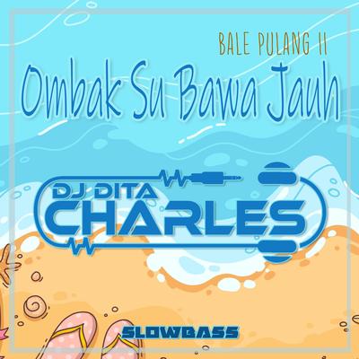 Ombak Su Bawa Jauh Jauh Slowbass (Remix) By DJ Dita Charles's cover