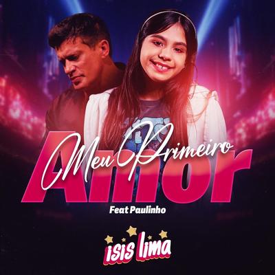 Meu Primeiro Amor (feat. Paulinho) By Isis Lima, Paulinho's cover