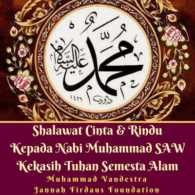 Shalawat Cinta & Rindu Kepada Nabi Muhammad SAW Kekasih Tuhan Semesta Alam (feat. Jannah Firdaus Foundation)'s cover