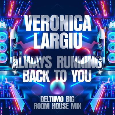 Always Running Back to You (Deltiimo Big Room House Mix) By Véronica Largiu, Deltiimo's cover