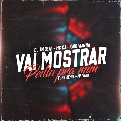 Vai Mostrar Peitin Pra Mim VS Magrão By DJ TN Beat, MC CJ, Kaio Viana's cover