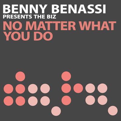 No Matter What You Do (UK Radio Edit) By Benny Benassi, The Biz's cover