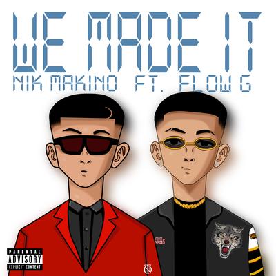 We Made It By Nik Makino, Flow G's cover