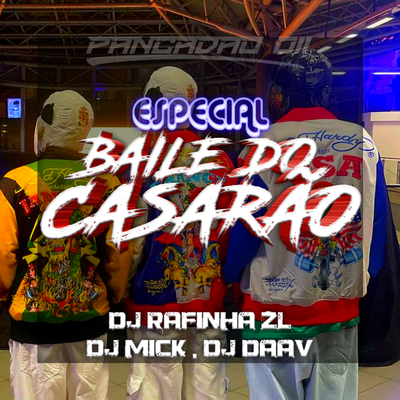 ESPECIAL BAILE DO CASARÃO By DJ Daav, dj mick, DJ RAFINHA ZL's cover