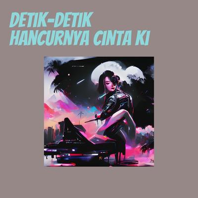 Detik-detik Hancurnya Cinta Ki's cover