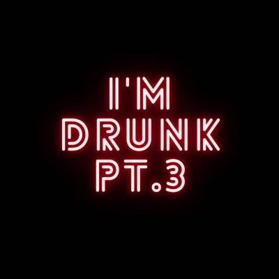 I'M DRuNk Pt 3's cover