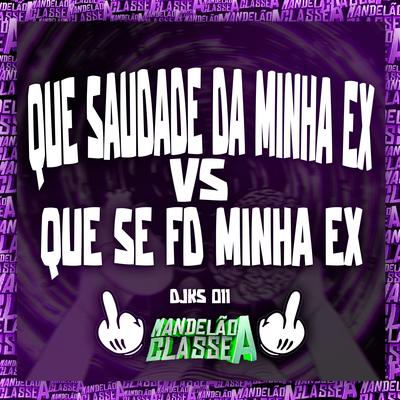 Que Saudade da Minha Ex Vs Que Se Fd a Minha Ex By DJ KS 011's cover