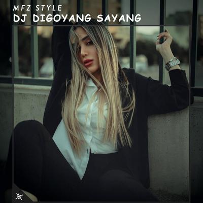 DJ Digoyang Sayang By MFZ Style's cover