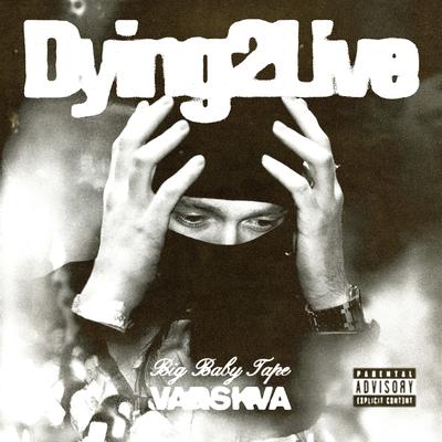 Dying 2 Live By Big Baby Tape's cover