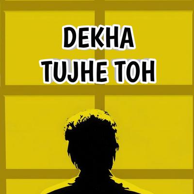 Dekha Tujhe Toh's cover