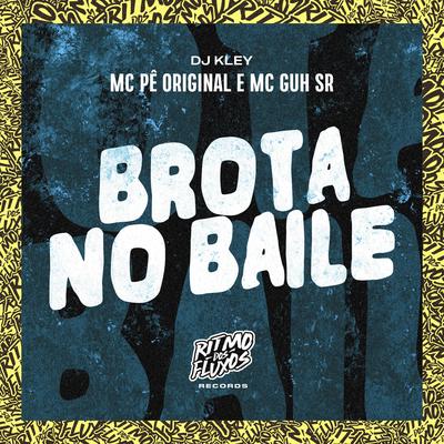 Brota no Baile By MC Pê Original, MC Guh SR, DJ Kley's cover