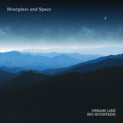 Dreams like big Mountains By Hourglass and Space's cover