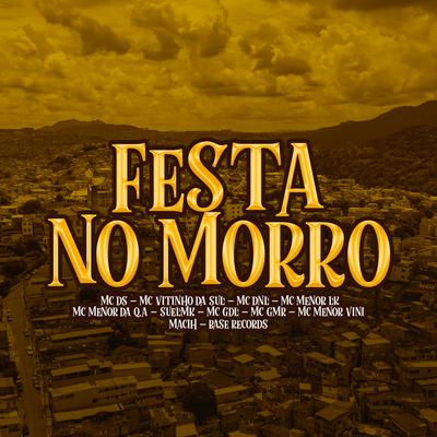 Festa No Morro By MC DS, MC VITINHO DA SUL, MC DNL, MC Menor LK, MC Menor Da Q.A, SUELMK, MC Gdl, Mc GMR, MC MENOR VINI, MACIH's cover