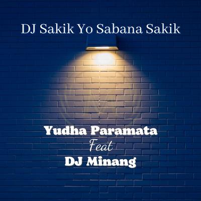 DJ Sakik Yo Sabana Sakik By Yudha Paramata, DJ Minang's cover
