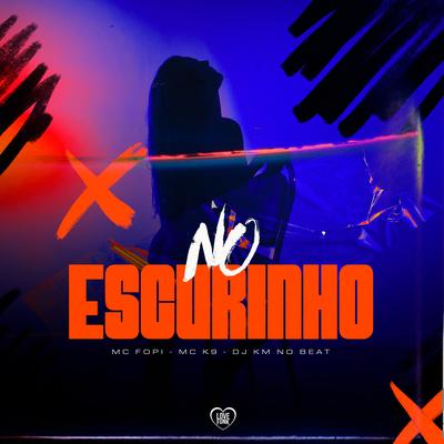 No Escurinho By MC K9, Mc Fopi, DJ KM NO BEAT, Love Funk's cover