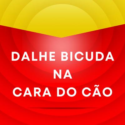 Dalhe Bicuda Na Cara Do Cão's cover