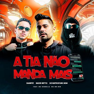 A TIA NÃO MANDA MAIS By Nadir Netto, Danntz!, SO ELETROFUNK BOM, Mc Dobella, Mc Mr. Bim, abelvolks's cover