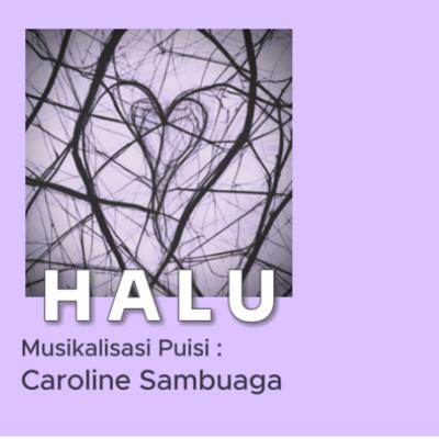 Halu (Musikalisasi Puisi: Caroline Sambuaga)'s cover