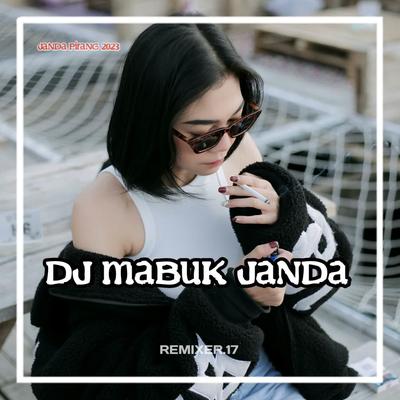DJ MABUK JANDA (Remix) By REMIXER 17's cover