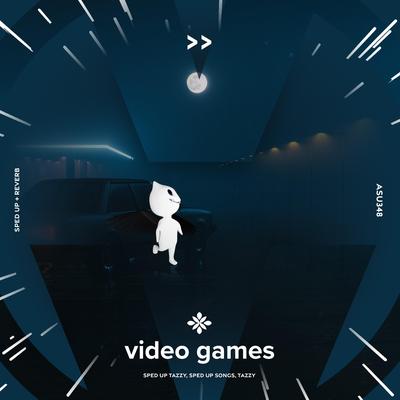 video games - sped up + reverb By sped up + reverb tazzy, sped up songs, Tazzy's cover