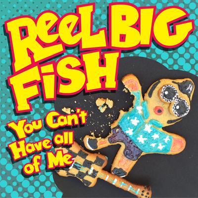 You Can't Have All of Me By Reel Big Fish's cover