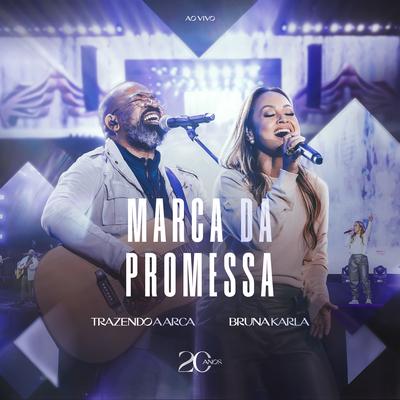 Marca da Promessa (Ao Vivo) By Trazendo a Arca, Bruna Karla's cover