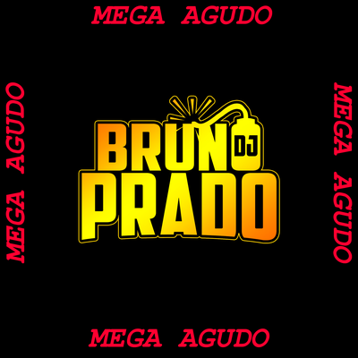 MEGA AGUDO - BRUNO DO PRADO By DJ Bruno Prado, MC Renatinho Falcão's cover