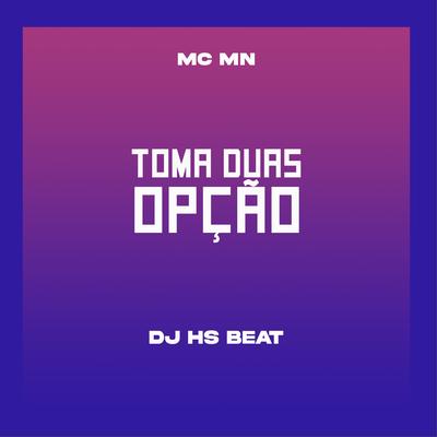 Toma Duas Opção By DJ HS Beat, MC MN's cover