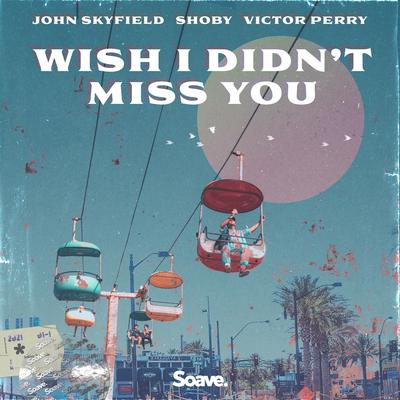 Wish I Didn't Miss You By John Skyfield, Shoby, Victor Perry's cover