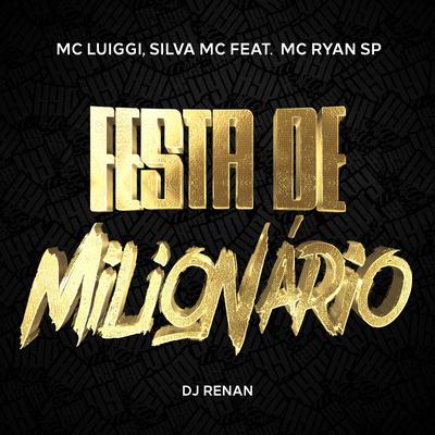 Festa De Milionário By MC Luiggi, Silva Mc, Dj Renan, MC Ryan Sp's cover