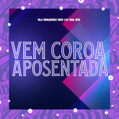 Vem Coroa Aposentada By DJ MAZAKI, mc lv da zo's cover