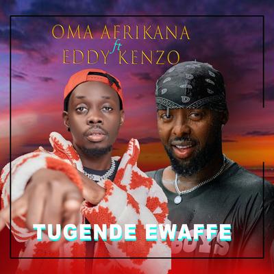 Tugende Ewaffe By Oma Afrikana, Eddy Kenzo's cover