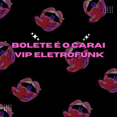 BOLETE É O CARAI VIP ELETROFUNK By THEUZ ZL, Dj Mito's cover