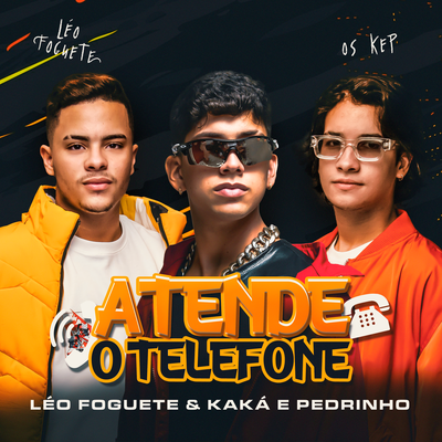 Atende o Telefone By Léo Foguete, Kaká e Pedrinho's cover