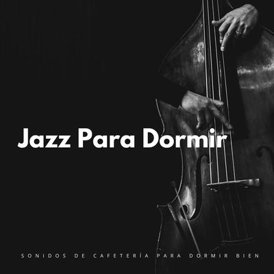 Jazz Para Dormir: Sonidos De Cafetería Para Dormir Bien's cover