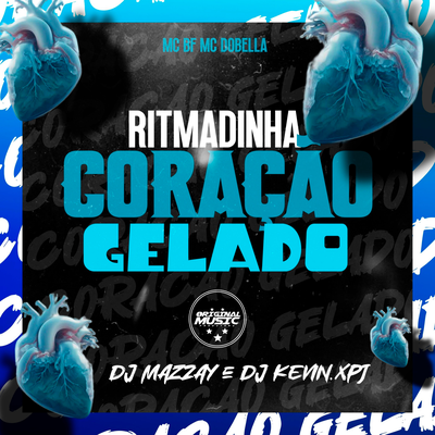RITMADINHA CORAÇÃO GELADO By DJ MAZZAY, DJ KEVIN.xpj, MC BF, Mc Dobella's cover