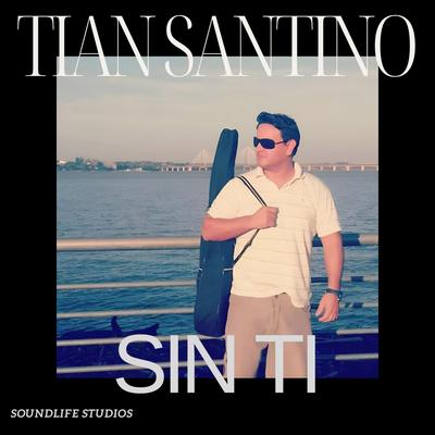 TIAN SANTINO / SIN TI By Tian Santino's cover