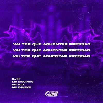 Vai Ter Que Aguentar Pressão (feat. Mc Diguinho) (feat. Mc Diguinho)'s cover